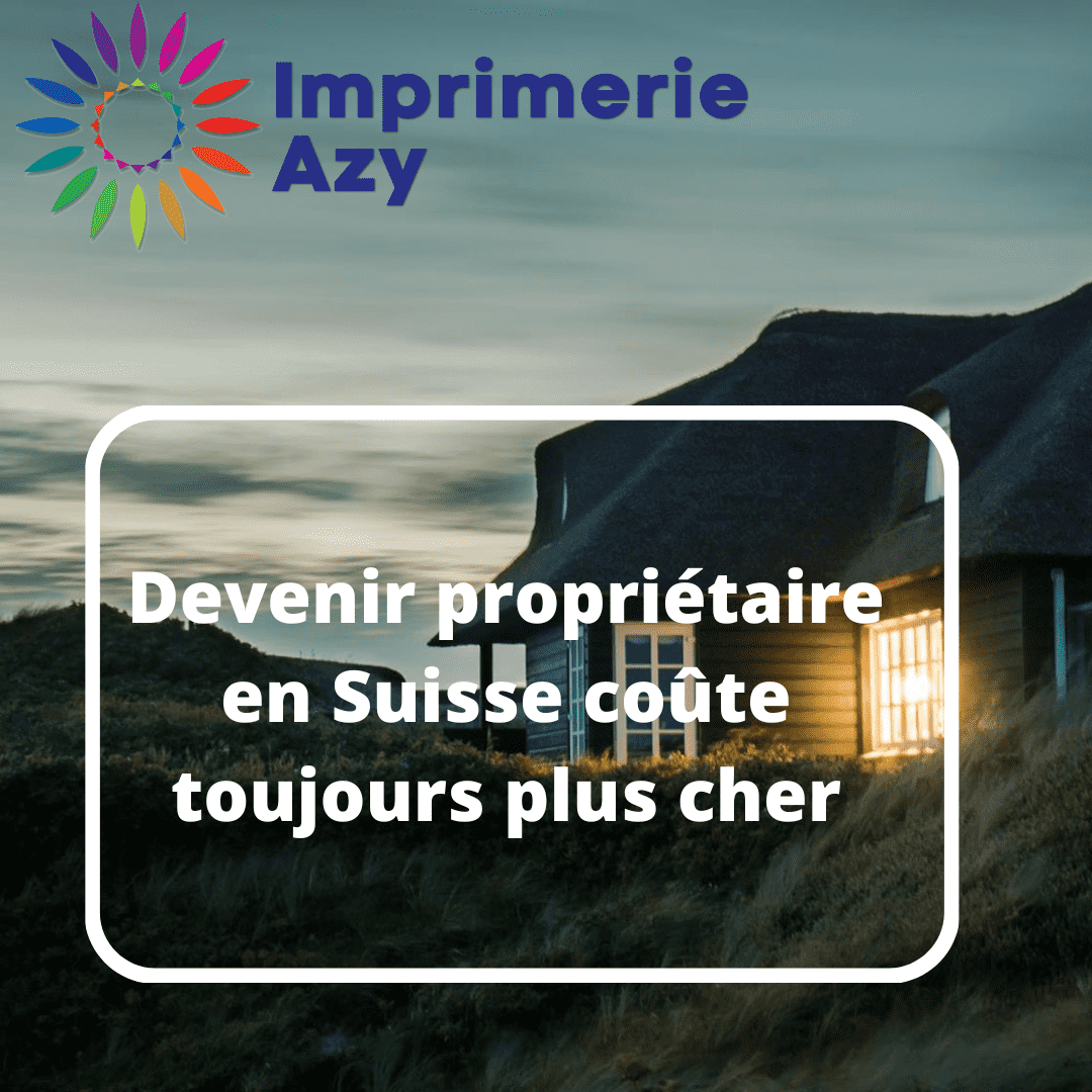 Devenir propriétaire en Suisse coûte toujours plus cher