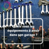 Quels sont les équipements à avoir dans son garage ?