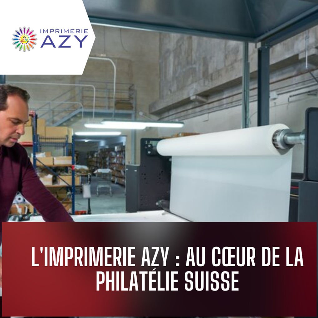 L'imprimerie Azy : au cœur de la philatélie suisse