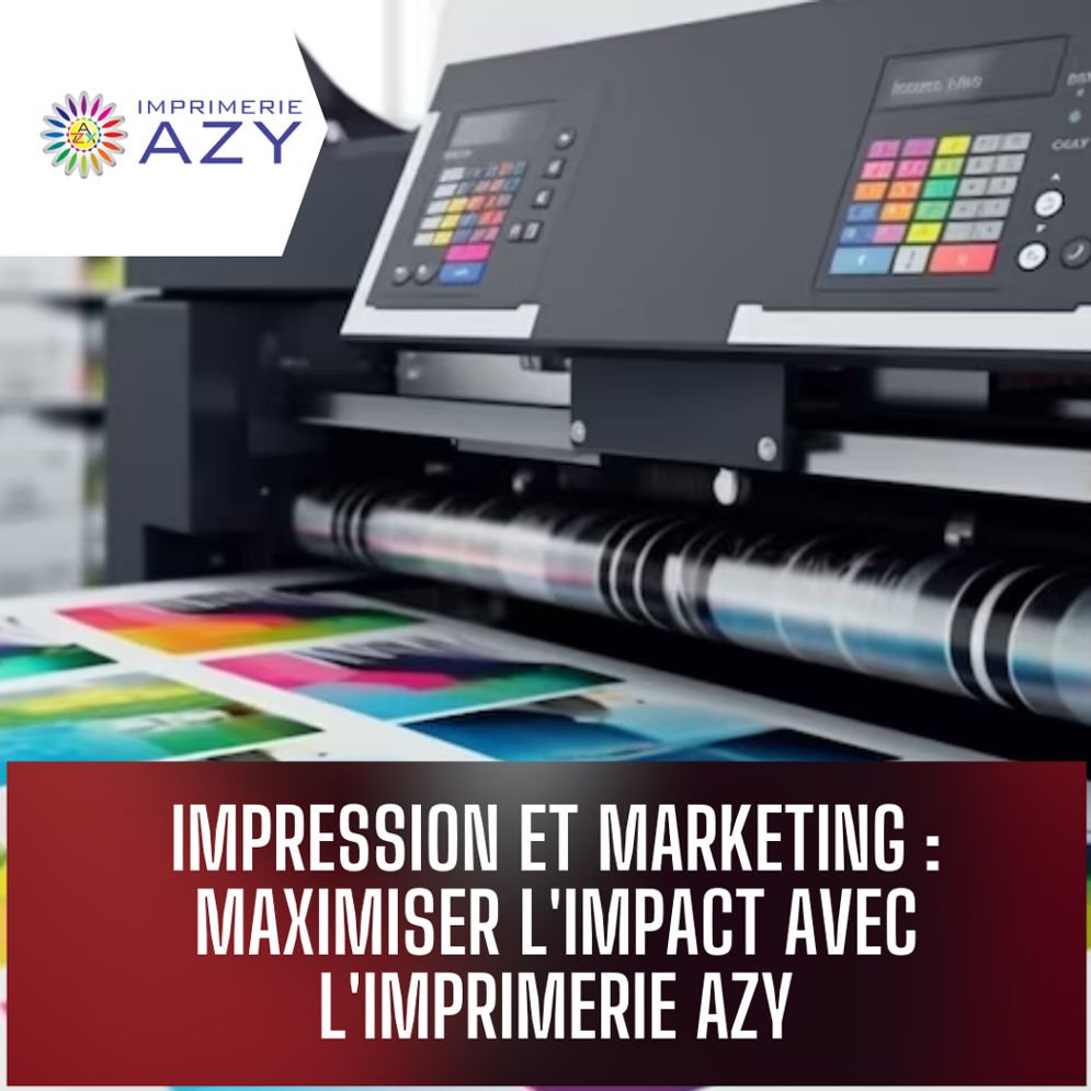 Impression et Marketing : Maximiser l'Impact avec l'Imprimerie Azy