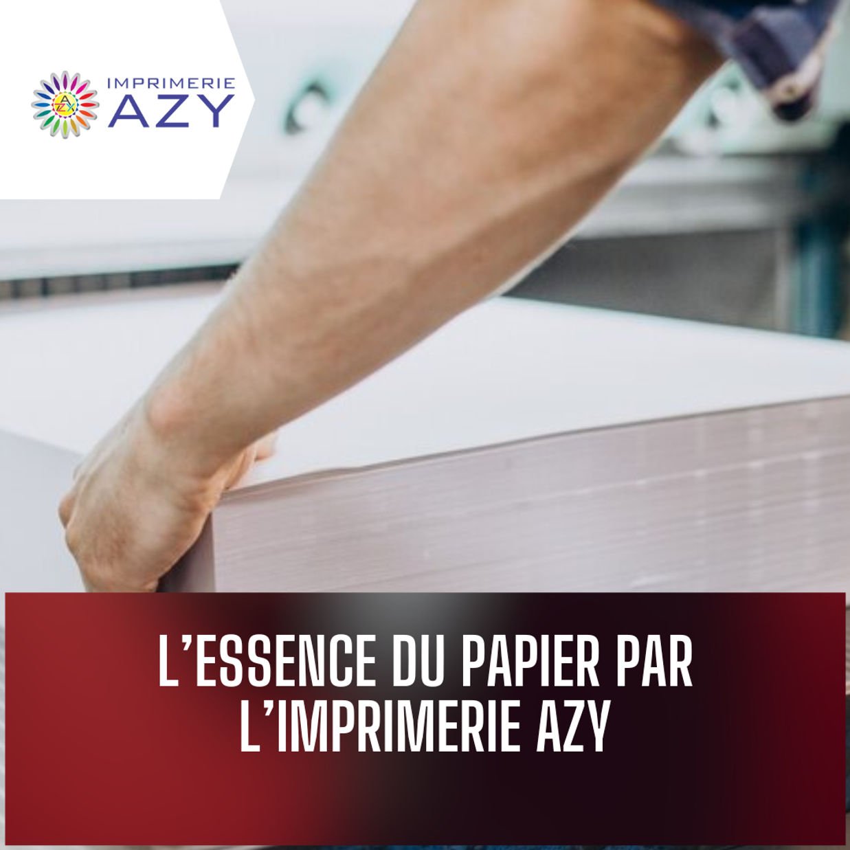 L’Essence du Papier par l’Imprimerie Azy
