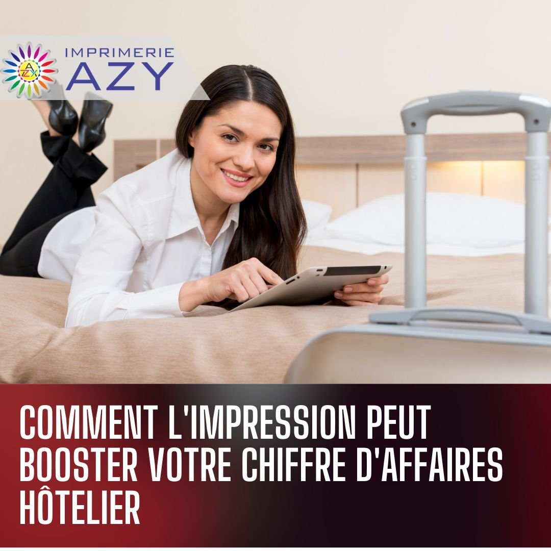 Comment l'impression peut booster votre chiffre d'affaires hôtelier
